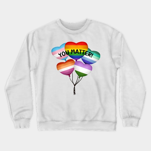 LGBTQ Pride Shirt - "You Matter" Heart Balloons Tee, Colorful Gay Pride Clothing, Supportive Gift for Queer Community Crewneck Sweatshirt by TeeGeek Boutique